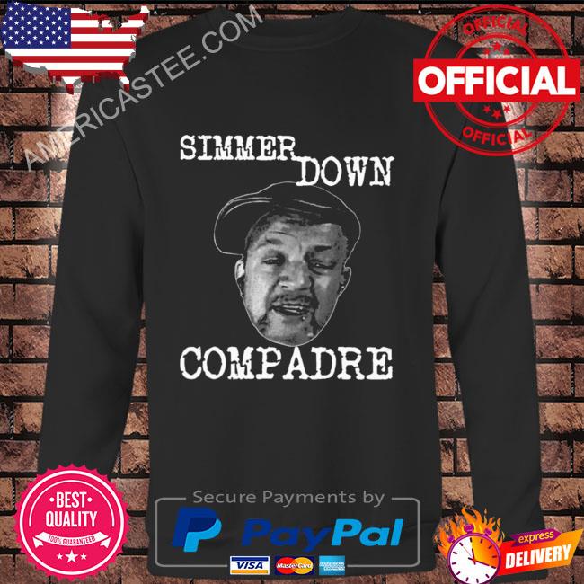 Premium Simmer down compadre shirt