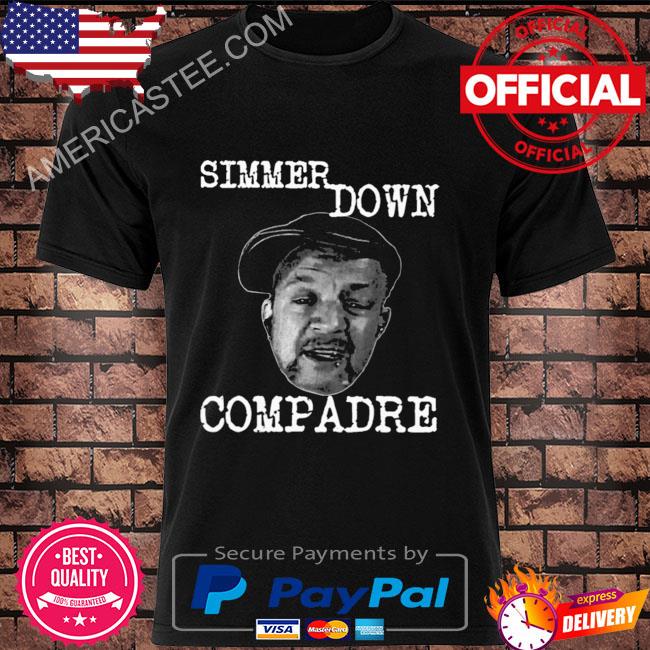 Premium Simmer down compadre shirt