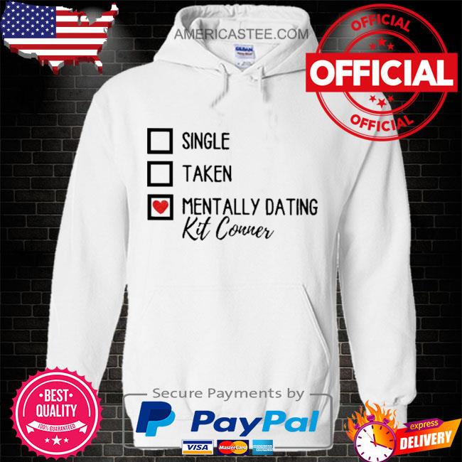 Premium Single taken mentally dating kit conner shirt
