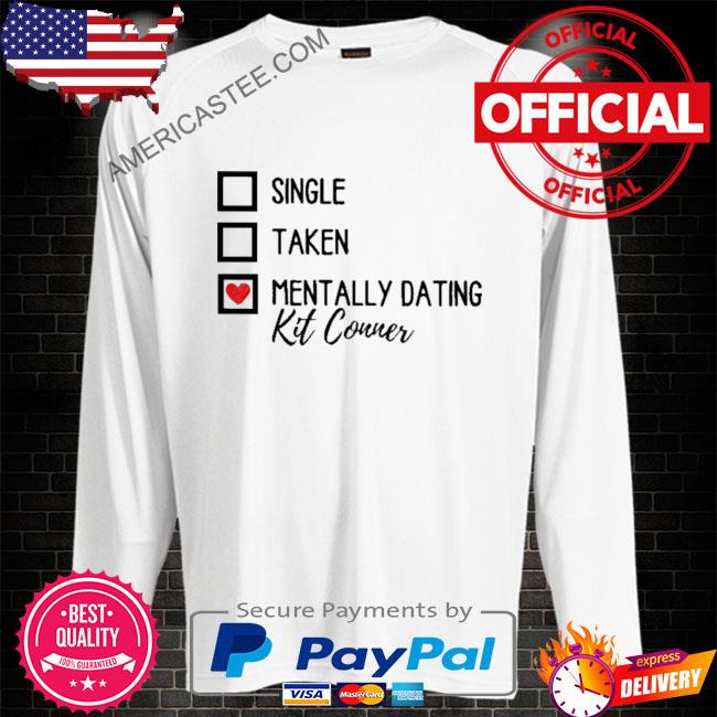 Premium Single taken mentally dating kit conner shirt