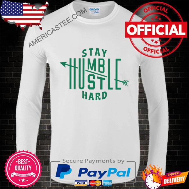 Premium Stay humble hustle hard shirt