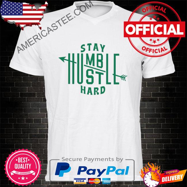 Premium Stay humble hustle hard shirt