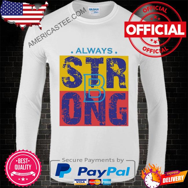 Premium Stay strong always 2023 shirt