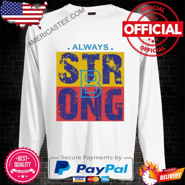 Premium Stay strong always 2023 shirt