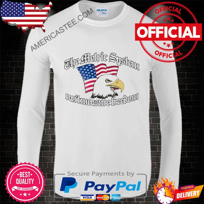Premium The metric system can’t measure freedom shirt