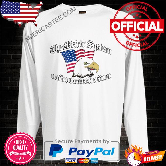 Premium The metric system can’t measure freedom shirt
