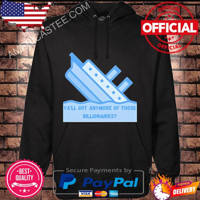 Premium Titanic ya’ll got anymore billionaires shirt