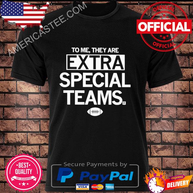 Premium To Me They Are Extra Special Teams Shirt