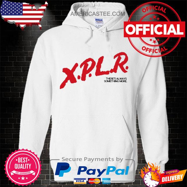 Premium Xplr there’s always something more shirt