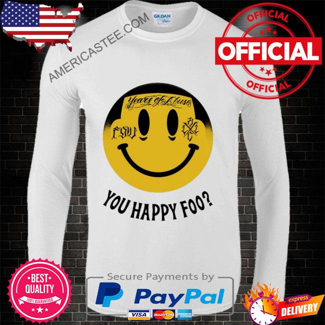 Premium Years of abuse you happy foo shirt