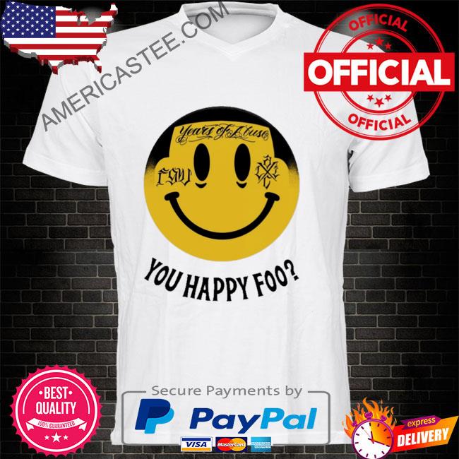 Premium Years of abuse you happy foo shirt