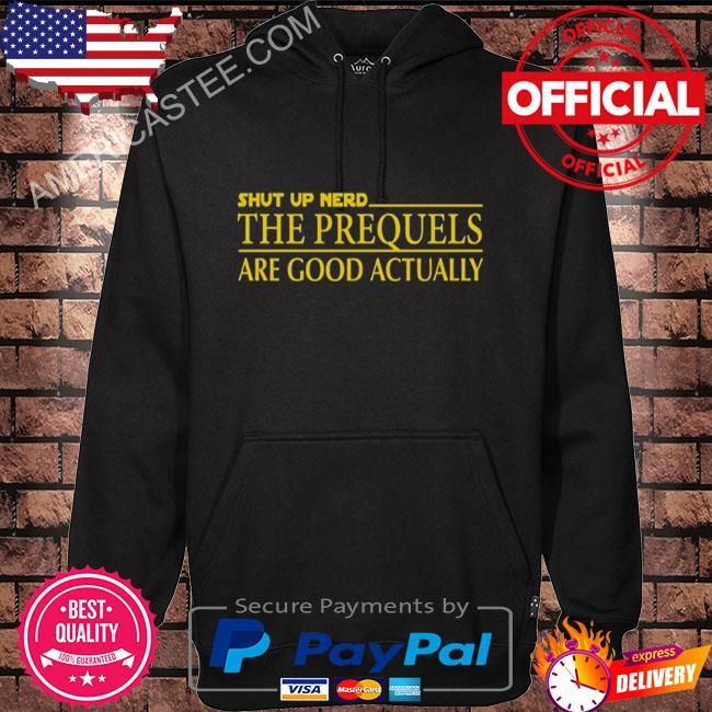 Prequel Memes The Prequels Are Good Actually Shirt