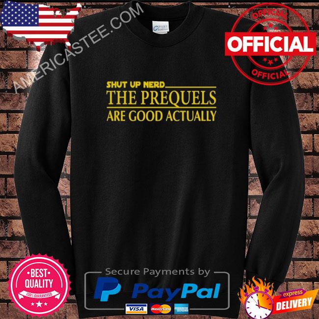 Prequel Memes The Prequels Are Good Actually Shirt