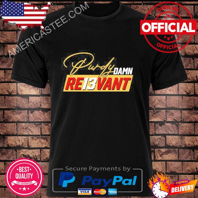 Purdy Damn Re13vant Shirt