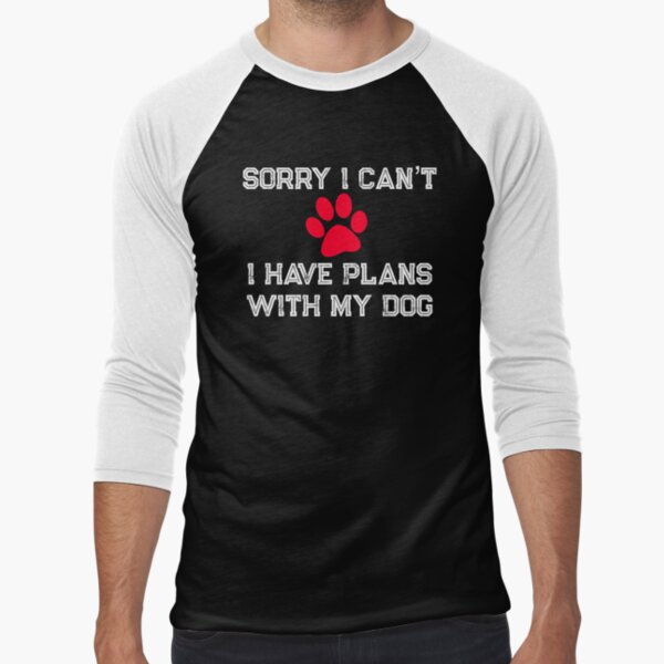 Sorry I can’t I have plans with my Dog by dcanimal T-Shirts, Hoodie, Sweatshirt | BlankRebels.com (Image 1)