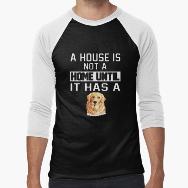 Golden Retriever Dog Pet Owner A House Is Not A Home Until It Has A by fantasticdesign T-Shirts, Hoodie, Sweatshirt (Image 1)