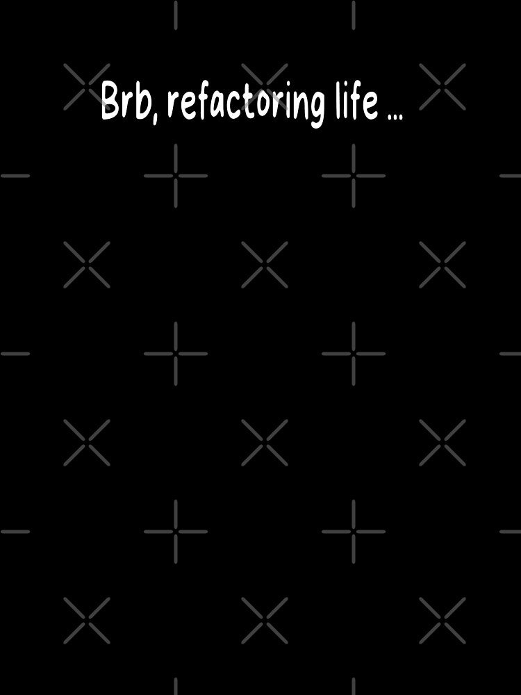 Refactoring life - Funny programmers developers gift by Sarcastic designs T-Shirts, Hoodie, Sweatshirt (Image 3)