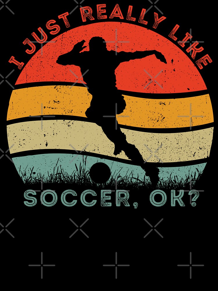 I Just Really Like Soccer, OK? Vintage Soccer Passion Gifts by SkymarArt