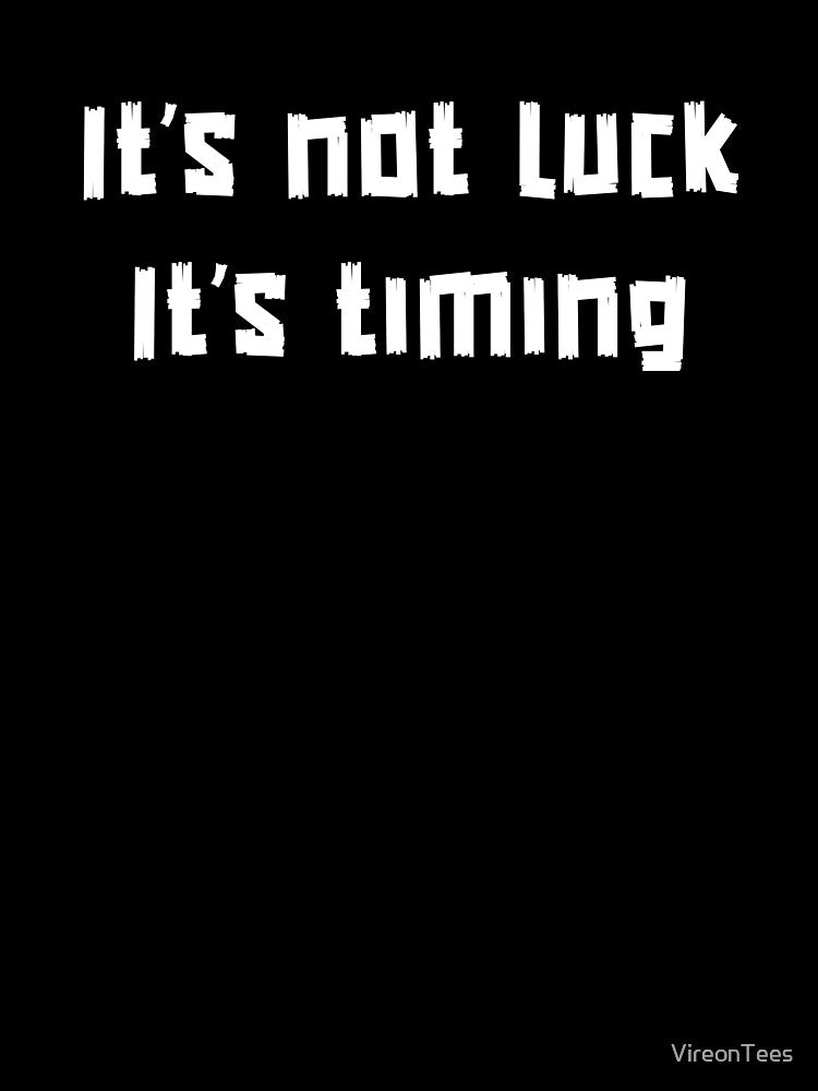 It’s Not Luck. It’s Timing. by VireonTees T-Shirts, Hoodie, Sweatshirt | BlankRebels.com (Image 3)