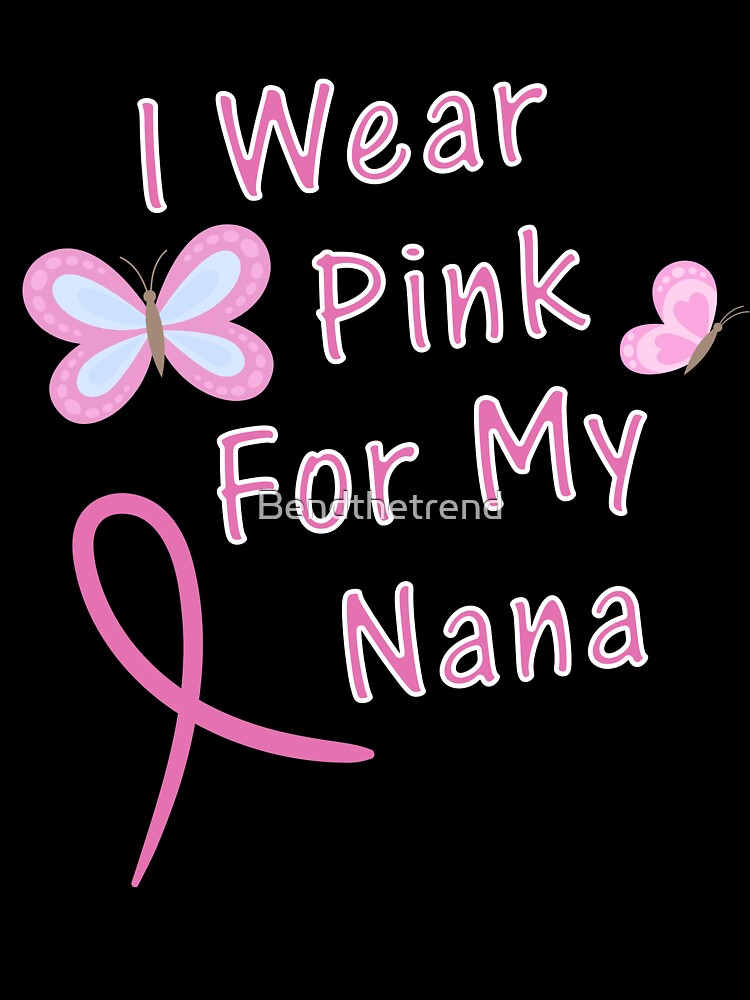 I Wear Pink For My Nana Cancer Awareness Novelty Shirt by Bendthetrend