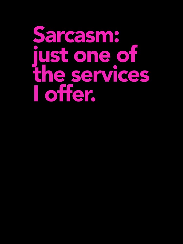 Sarcasm: just one of the services I offer. by cynicalcorner T-Shirts, Hoodie, Sweatshirt | BlankRebels.com (Image 3)