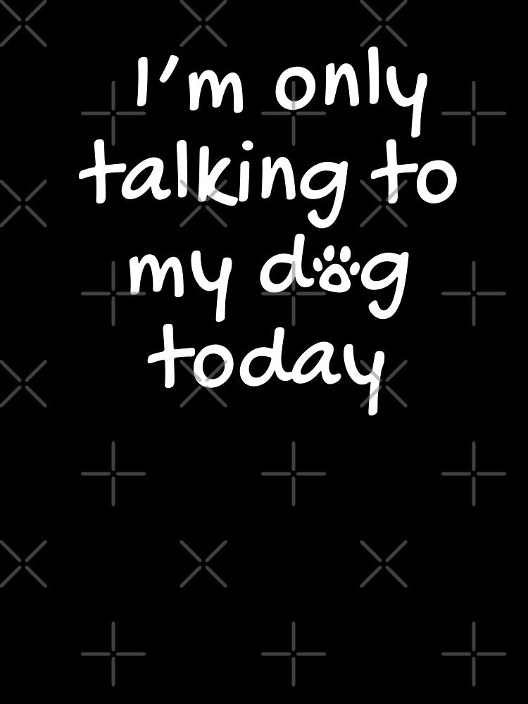 Im only talking to my dog today by polygrafix T-Shirts, Hoodie, Sweatshirt | BlankRebels.com (Image 3)