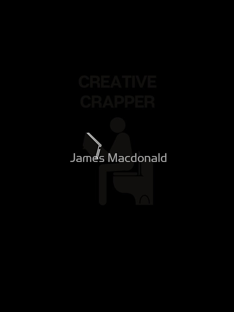 funny creative crapper design by JimMacShirts