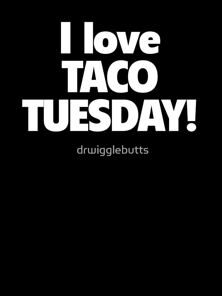 I Love Taco Tuesday Design I love Tacos Shirt by drwigglebutts Hoodie, Sweatshirt | BlankRebels.com (Image 3)