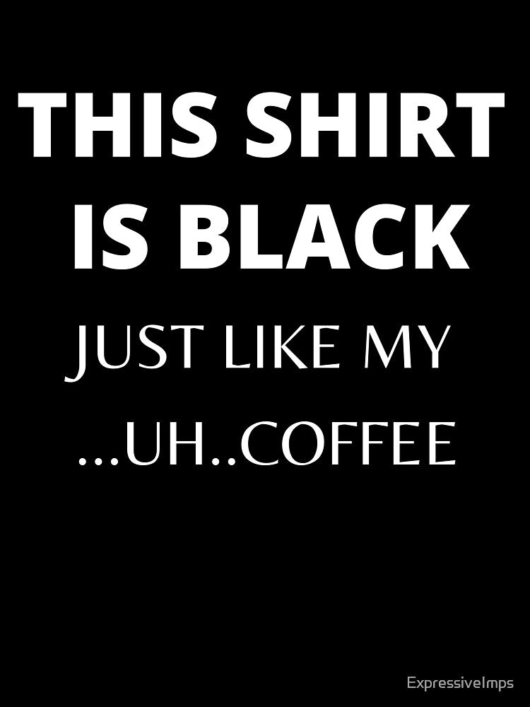 Black Coffee by Expressive Imprints T-Shirts, Hoodie, Sweatshirt | BlankRebels.com (Image 3)