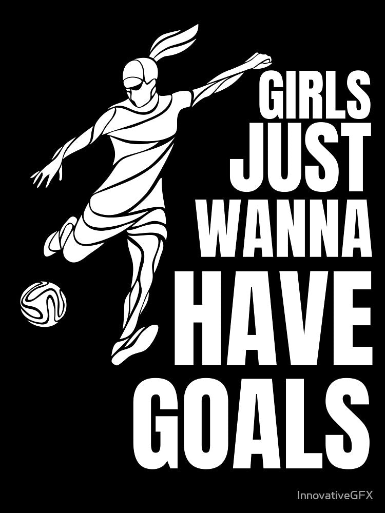 Girls just wanna have goals, Women's Soccer Design by InnovativeGFX