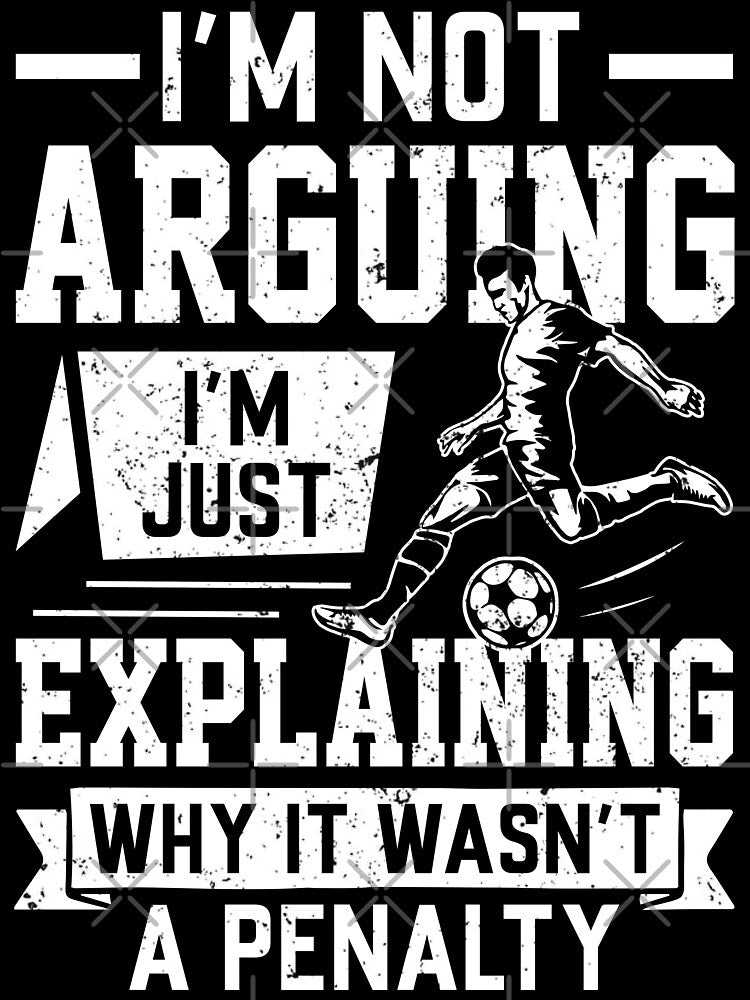 I'm Not Arguing I'm Just Explaining Why It Wasn't A Penalty by legendaryskins