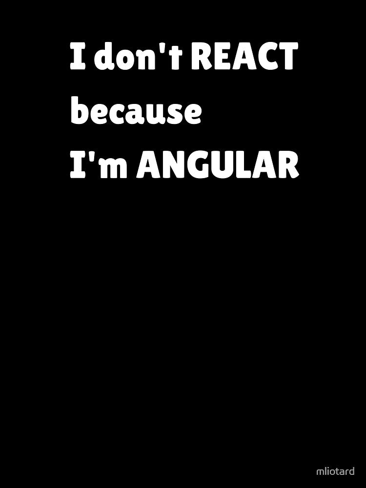 I don't React because I'm Angular by mliotard T-Shirts, Hoodie, Sweatshirt | BlankRebels.com (Image 3)
