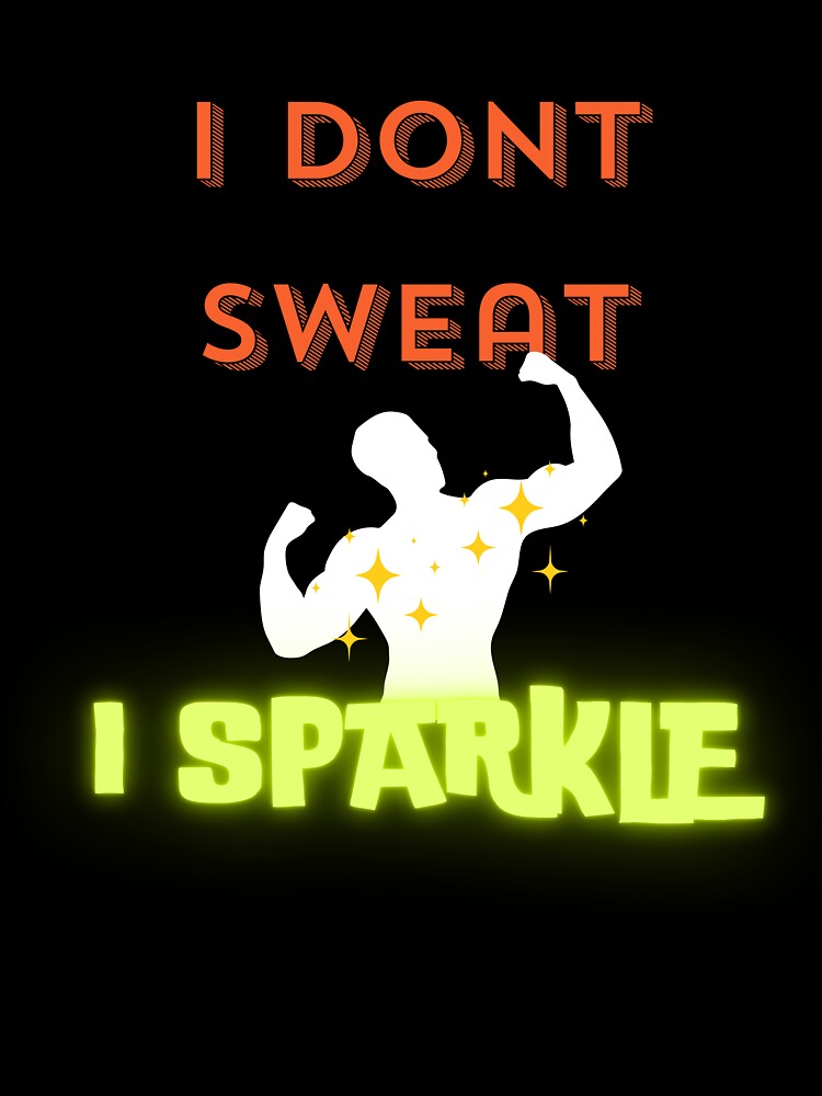 I don't sweat I sparkle by geoji T-Shirts, Hoodie, Sweatshirt | BlankRebels.com (Image 3)