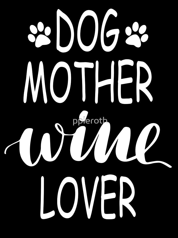 Dog Mother Wine Lover by ppleroth