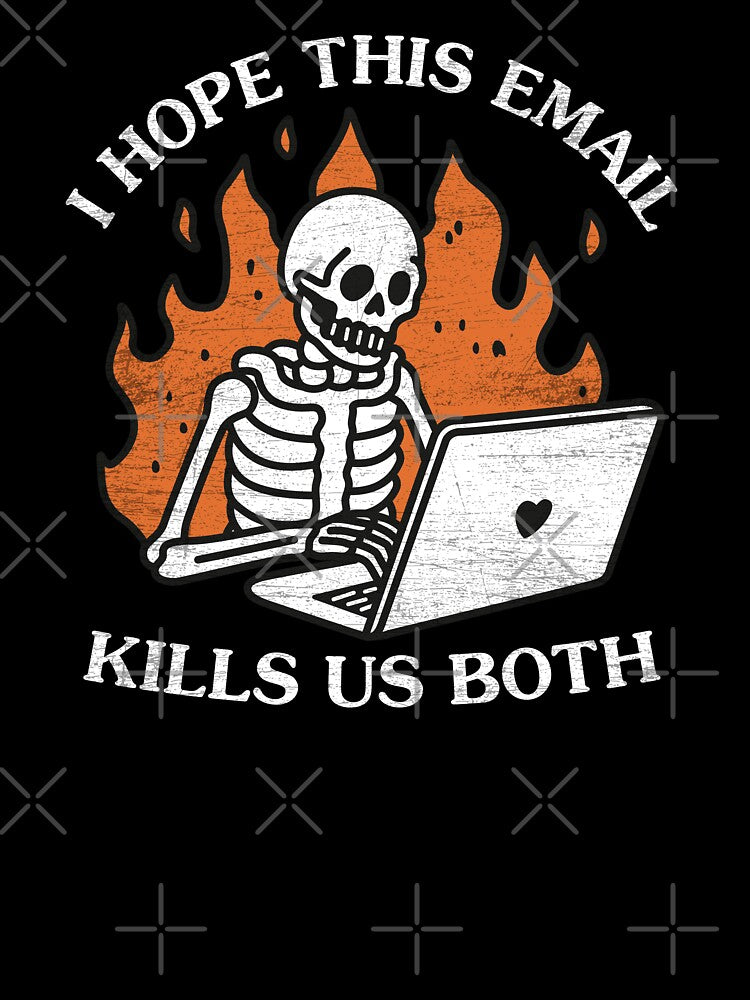 I Hope This Email Kills Us Both by NQArtist T-Shirts, Hoodie, Sweatshirt | BlankRebels.com (Image 3)