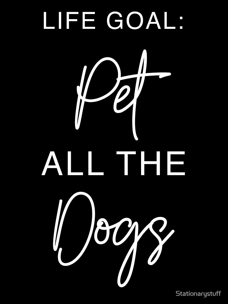 Life Goal: Pet All The Dog by Stationarystuff T-Shirts, Hoodie, Sweatshirt | BlankRebels.com (Image 3)