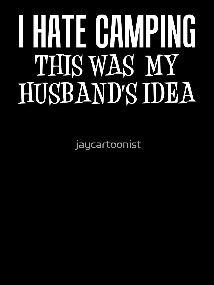 I Hate Camping This Was My Husband's Idea Wife Camper by jaycartoonist T-Shirts, Hoodie, Sweatshirt (Image 3)