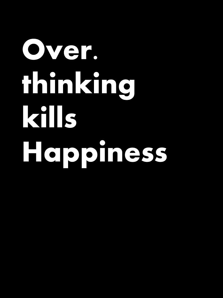 overthinking kills happiness by SE-design- T-Shirts, Hoodie, Sweatshirt | BlankRebels.com (Image 3)