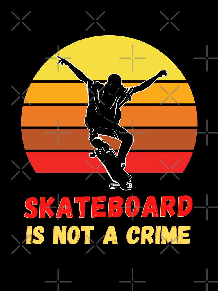 skateboard is not a crime - skateboard sayings by PRINYOS T-Shirts, Hoodie, Sweatshirt | BlankRebels.com (Image 3)