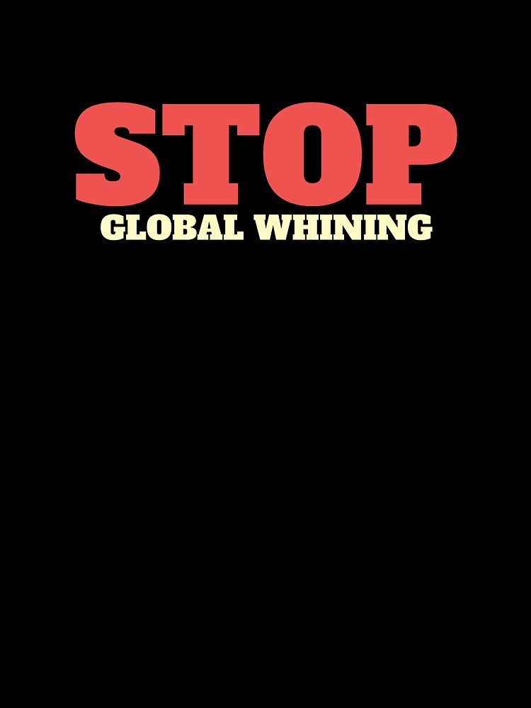 Stop global whining T-shirt design by MissDewi