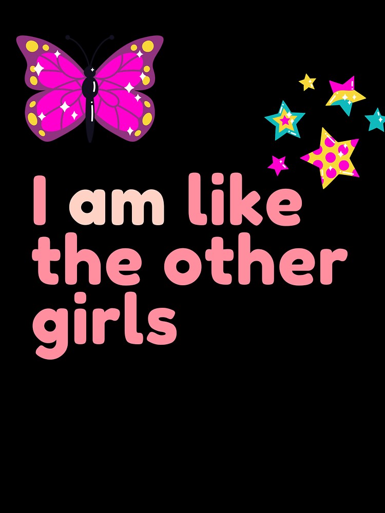 I AM like the other girls girly and women supporting design by Zoe Robertson
