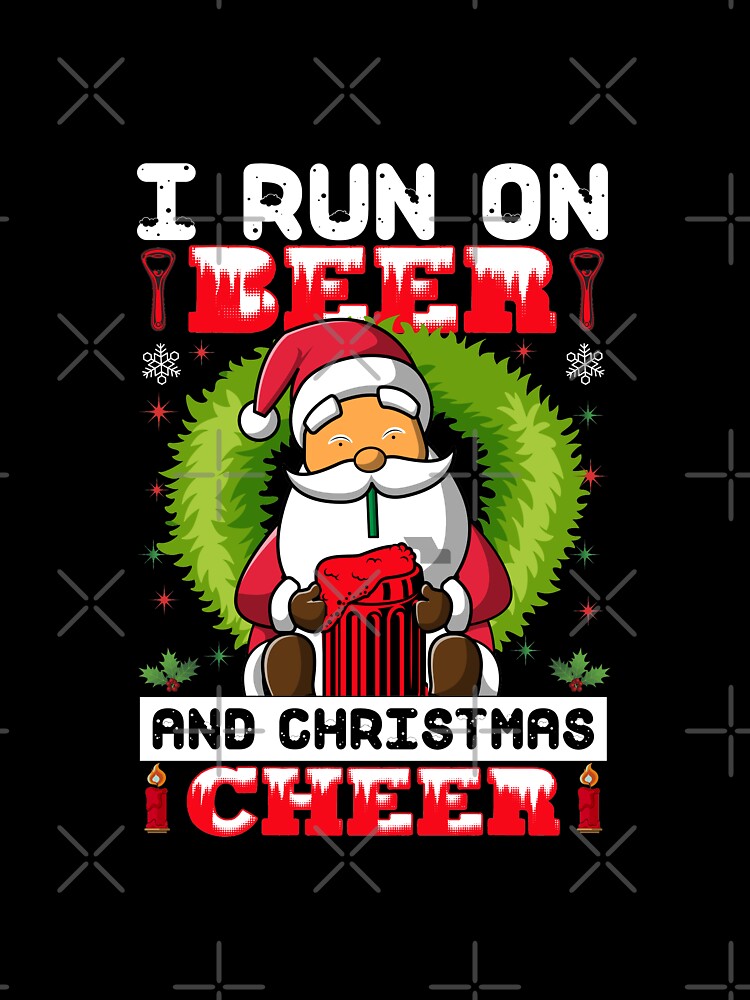 I Run On Beer And Christmas Cheer - Merry Christmas And Happy New Year by Delandor T-Shirts, Hoodie, Sweatshirt (Image 3)