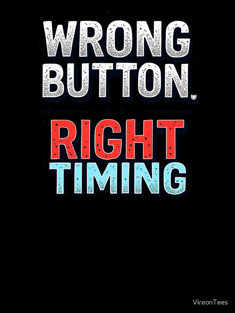 wrong button right timing by VireonTees