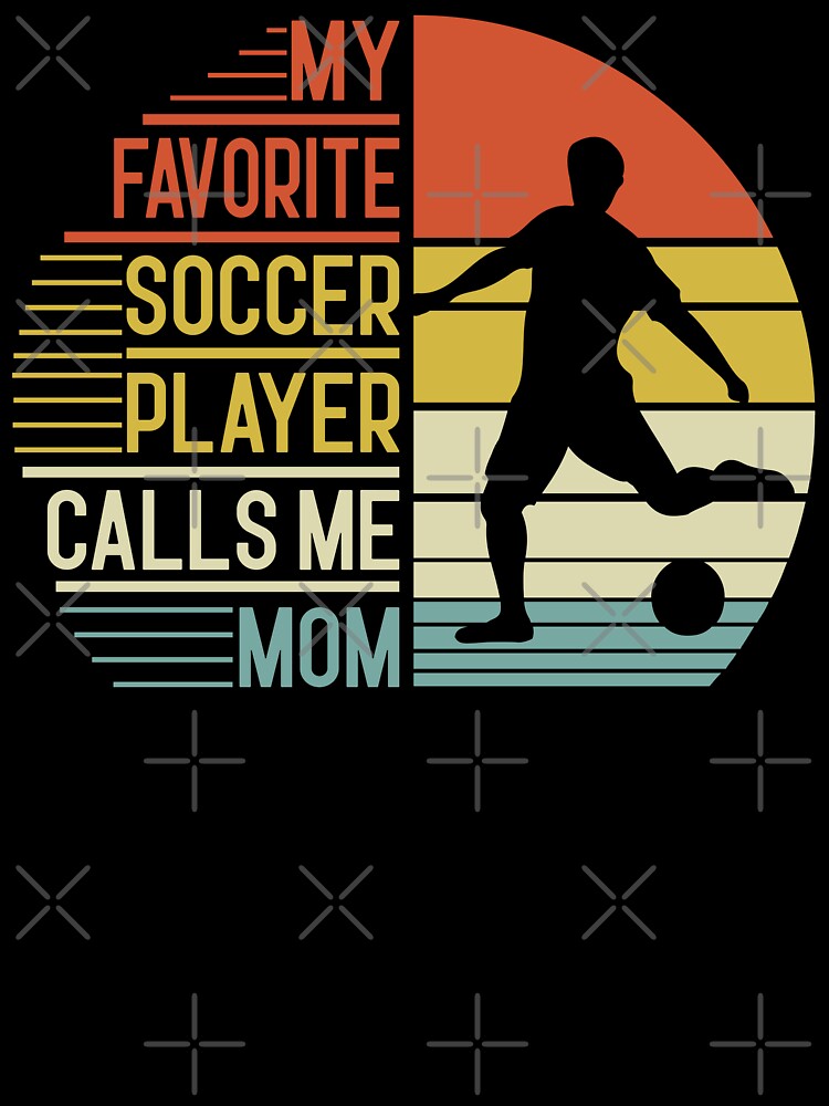 My Favorite Soccer Player Calls Me Mom by legendaryskins