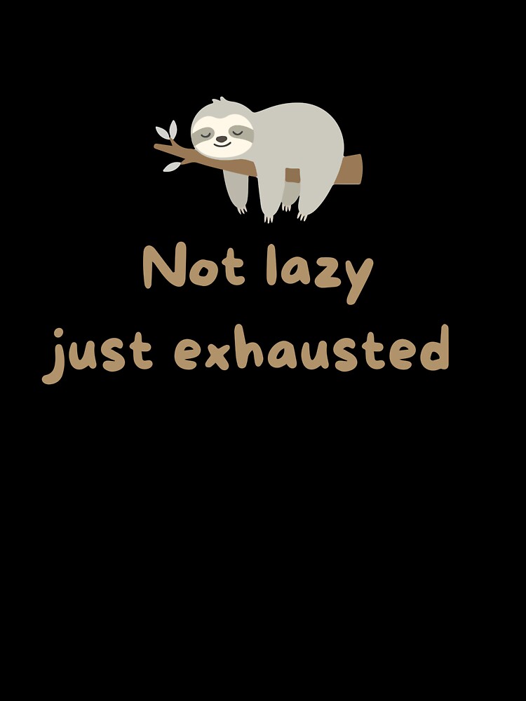 Not Lazy Just Exhausted – Funny Introvert Quote, Relatable Tired Humor by MoodQuoteShop T-Shirts, Hoodie,... (Image 3)