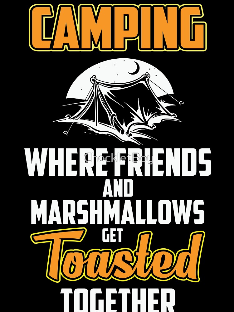 Camping Where Friends And Marshmallows Get Toasted Together by ChockletBoy T-Shirts, Hoodie, Sweatshirt (Image 3)