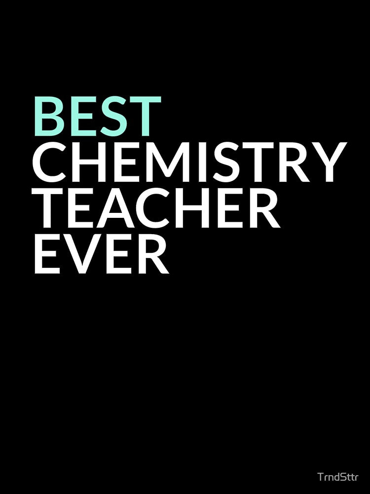 Best Chemistry Teacher Ever T-Shirts, Hoodie, Sweatshirt