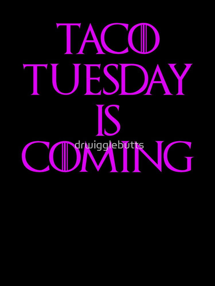 Funny Taco Tuesday Is Coming Design Women by drwigglebutts T-Shirts, Hoodie, Sweatshirt | BlankRebels.com (Image 3)