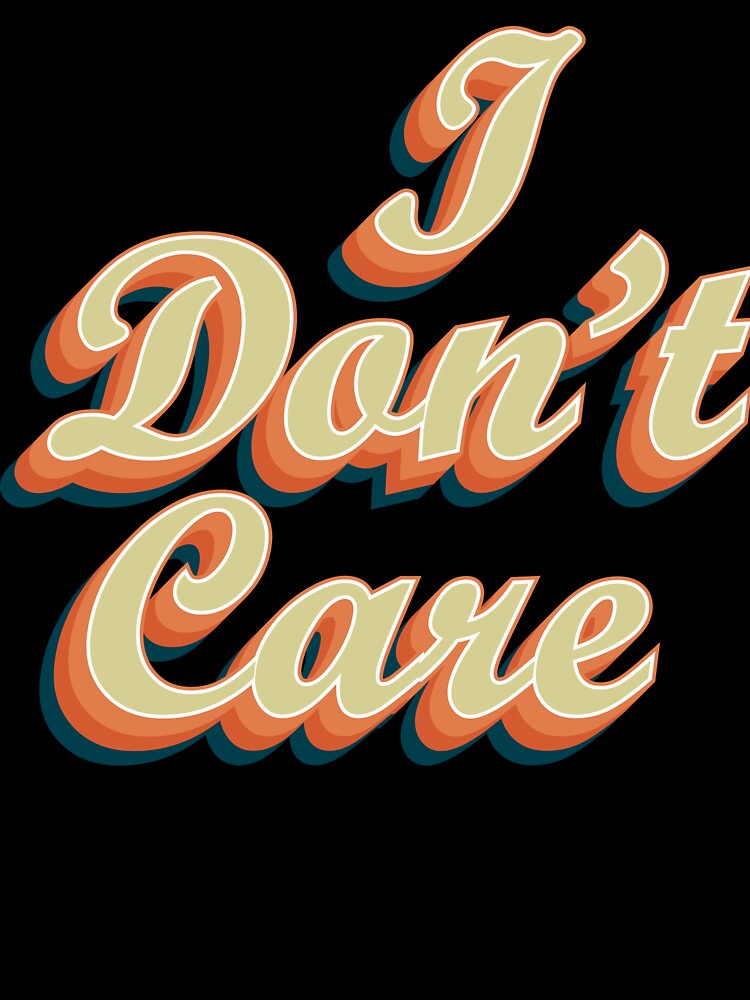 I Don't Care by 306Creations T-Shirts, Hoodie, Sweatshirt | BlankRebels.com (Image 3)