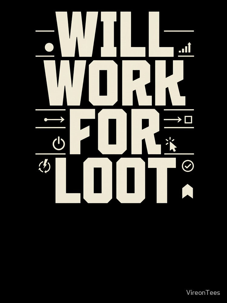 Will Work for Loot by VireonTees
